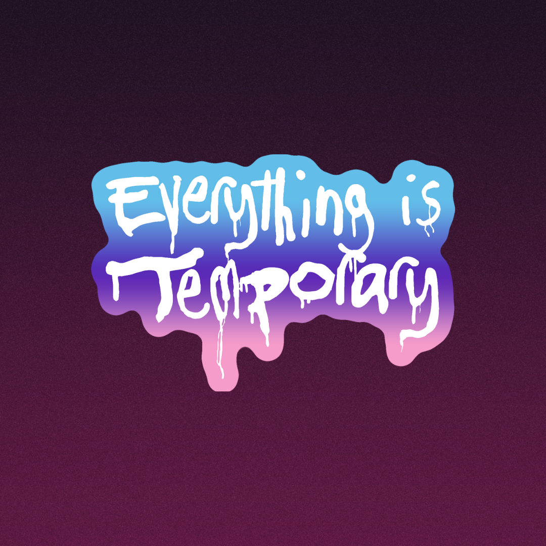Everything is Temporary Vinyl Sticker