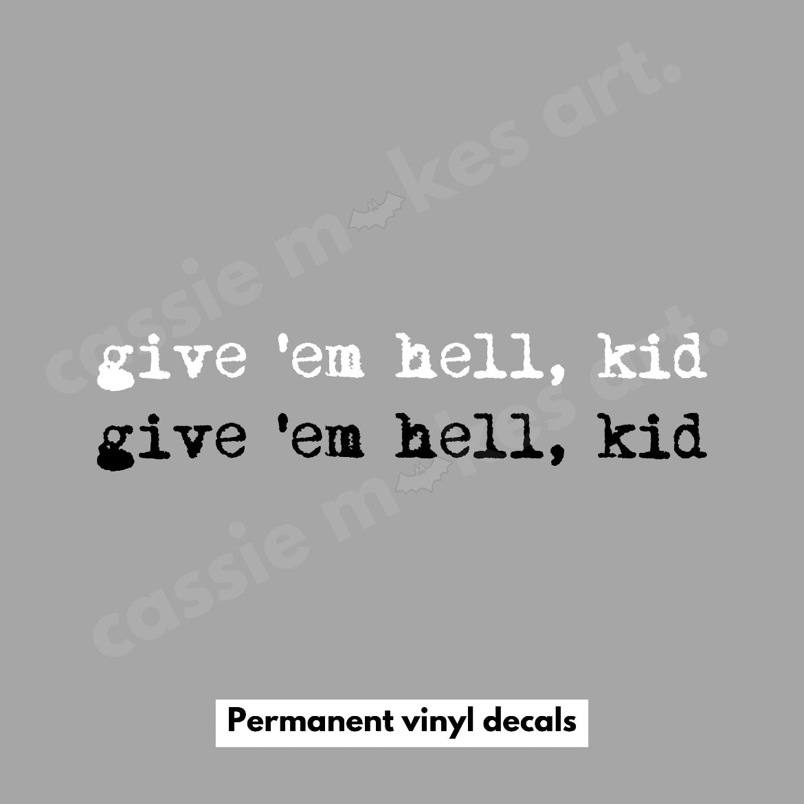 Give 'Em Hell, Kid Permanent Vinyl Decal