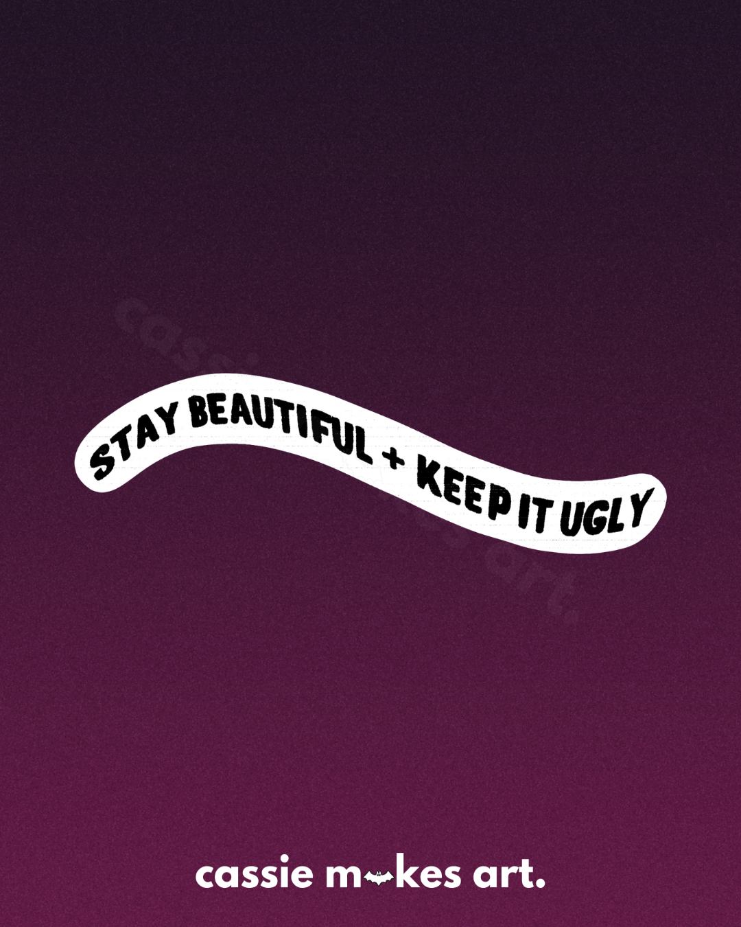 Stay Beautiful and Keep it Ugly Vinyl Sticker